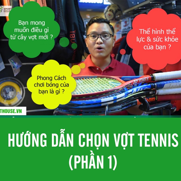 3 Câu hỏi để lựa chọn vợt Tennis phù hợp nhất - Hướng dẫn chọn vợt Tennis phù hợp nhất cho người mới chơi ( Phần 1)