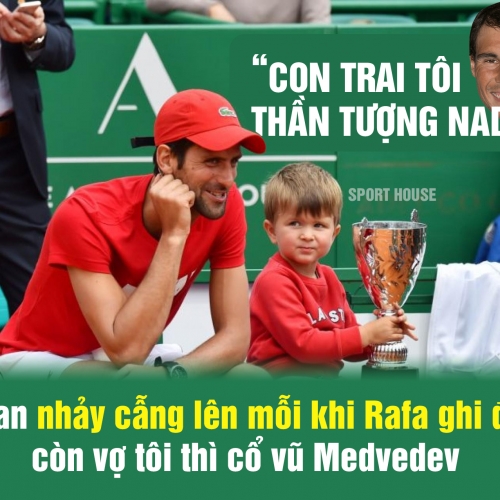 Djokovic: 'Con trai tôi thần tượng Nadal'